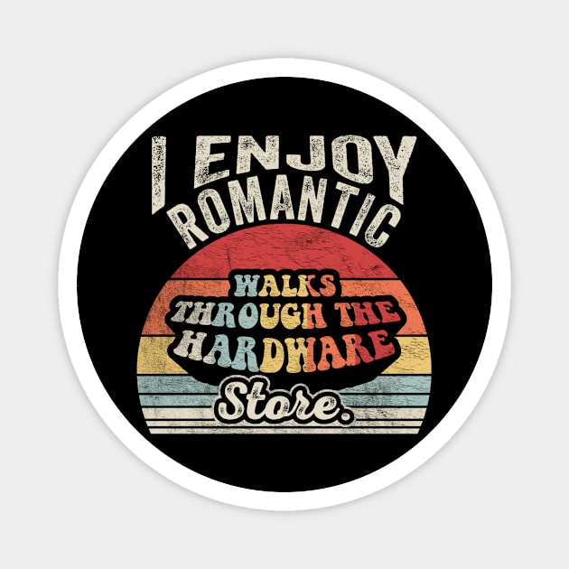 I Enjoy Romantic Walks Through The Hardware Store Gift For Construction Worker Woodworker Carpenter Dad Magnet by SomeRays